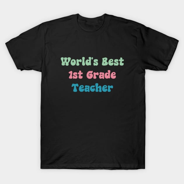 World's Best First Grade Teacher T-Shirt by ManiacMerch